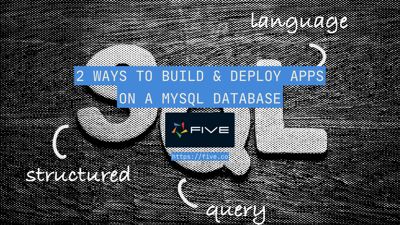 From MySQL GUI to Application: 2 Ways to Build & Deploy Apps on a MySQL Database