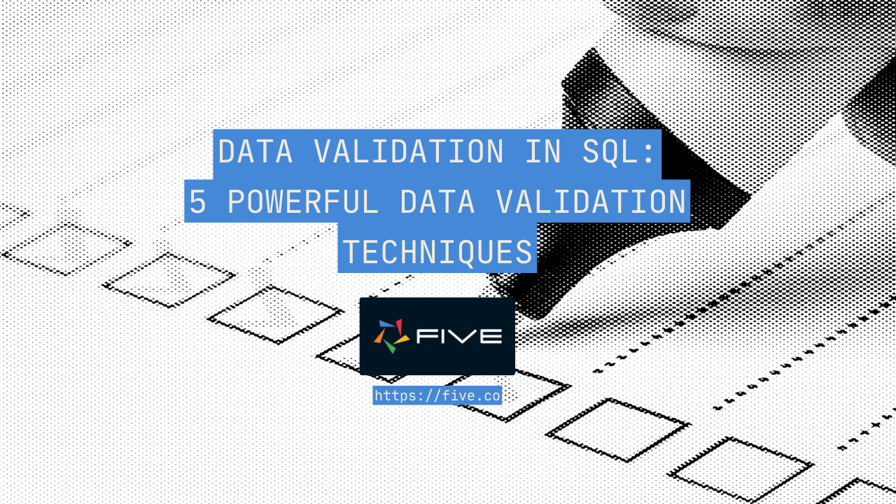 Data Validation In SQL: 5 Powerful Data Validation Techniques