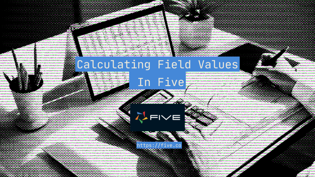 Calculating Field Values In Five