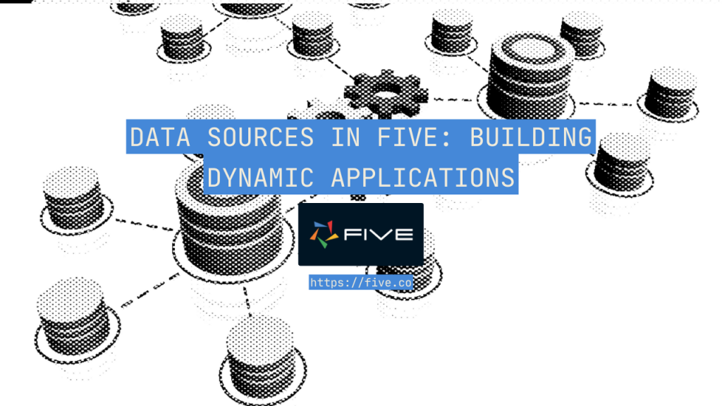 Data Sources in Five: Building Dynamic Applications