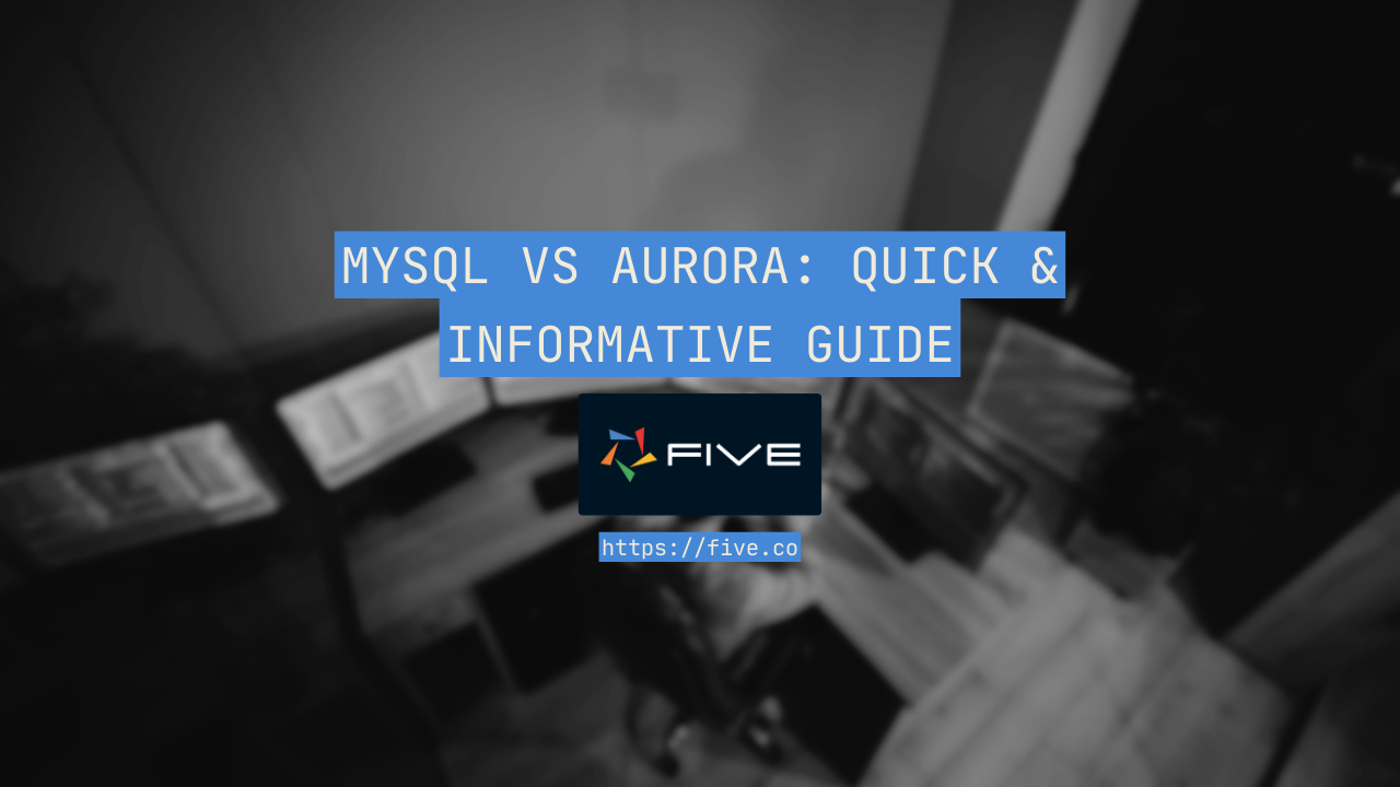 MySQL vs Aurora: Quick & Informative Guide