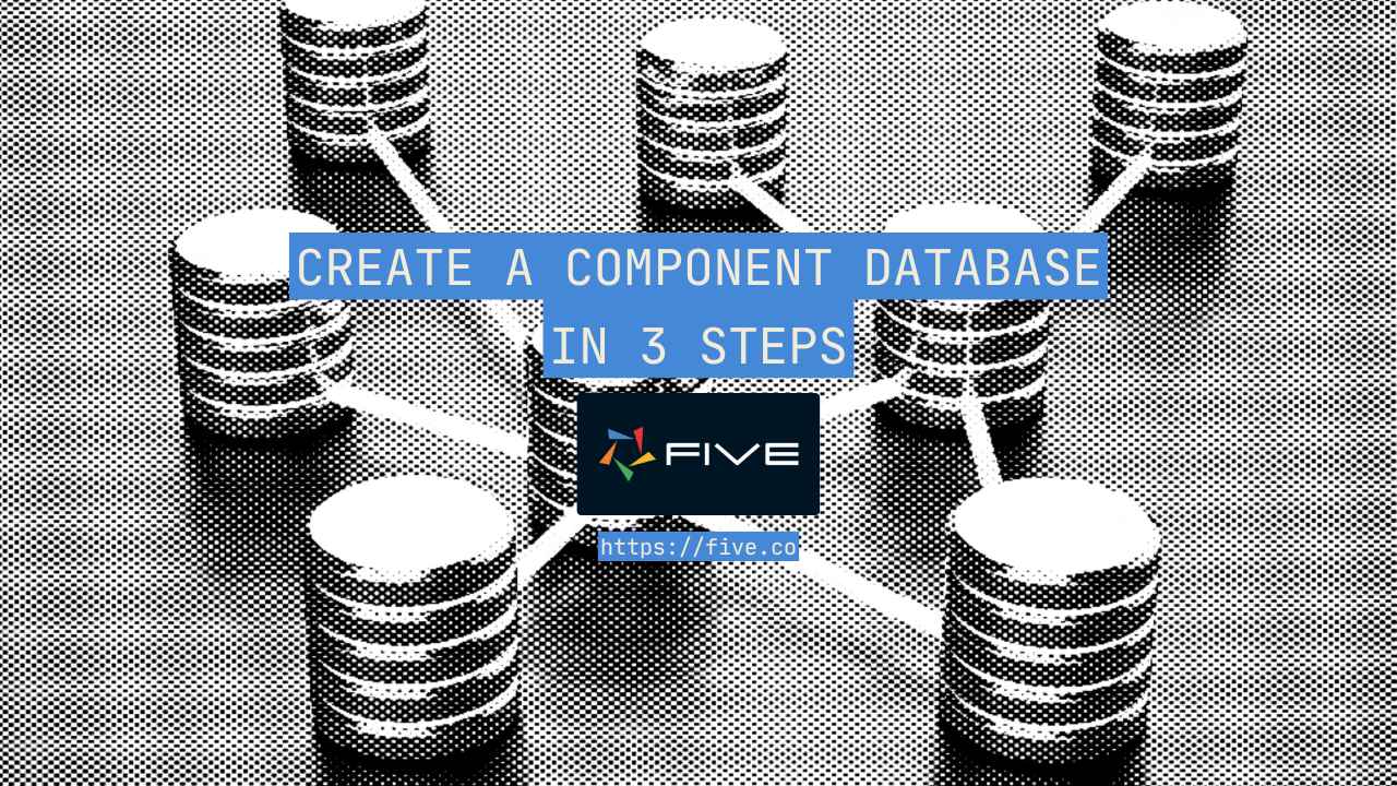 Create a Component Database In 3 Steps